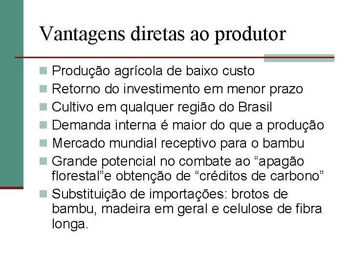 Vantagens diretas ao produtor Produção agrícola de baixo custo Retorno do investimento em menor