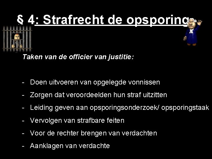 § 4: Strafrecht de opsporing Taken van de officier van justitie: - Doen uitvoeren