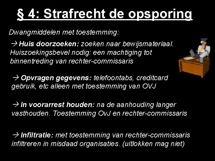 § 4: Strafrecht de opsporing Dwangmiddelen met toestemming: Huis doorzoeken: zoeken naar bewijsmateriaal. Huiszoekingsbevel