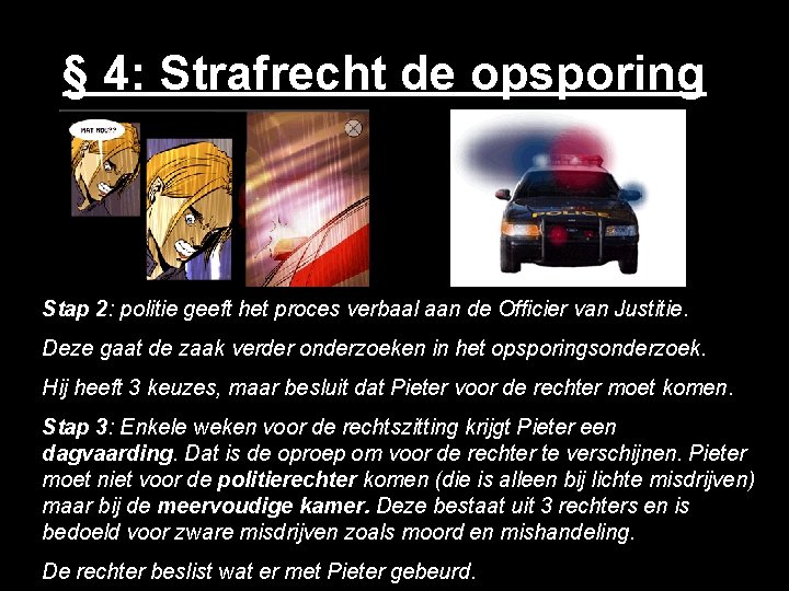 § 4: Strafrecht de opsporing Stap 2: politie geeft het proces verbaal aan de