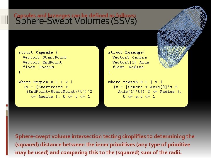 Capsules and lozenges can be defined as follows: Sphere-Swept Volumes (SSVs) struct Capsule {