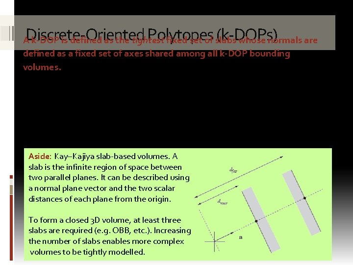 Discrete-Oriented Polytopes (k-DOPs) A k-DOP is defined as the tightest fixed set of slabs