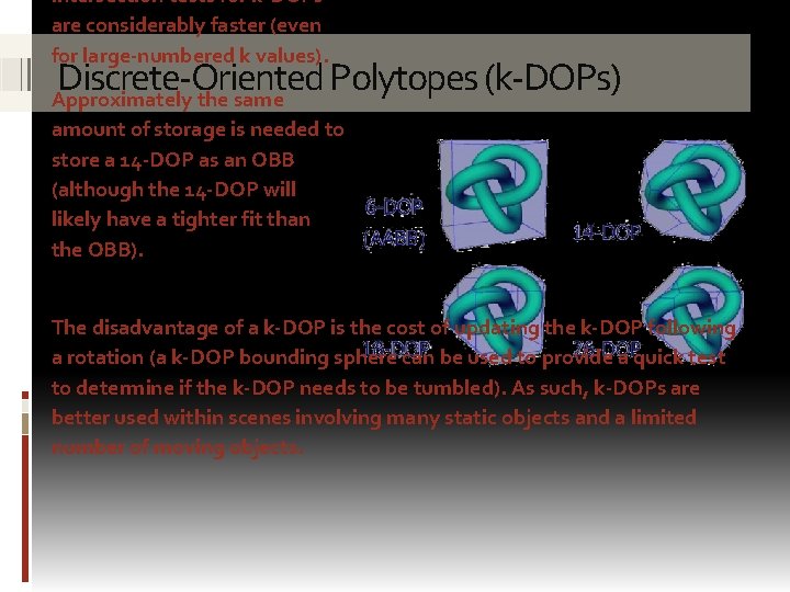 intersection tests for k-DOPs are considerably faster (even for large-numbered k values). Discrete-Oriented Polytopes