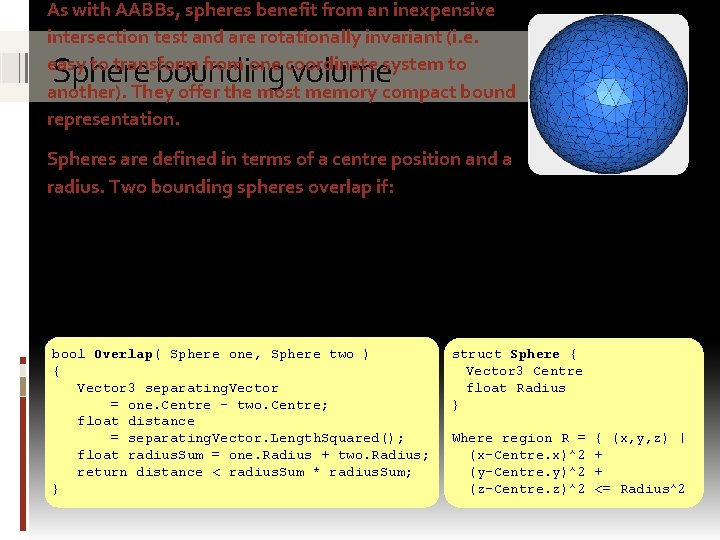 As with AABBs, spheres benefit from an inexpensive intersection test and are rotationally invariant