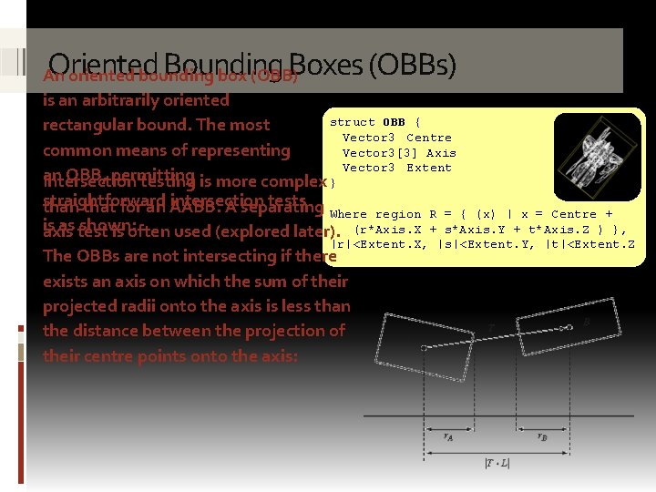Oriented Bounding Boxes (OBBs) An oriented bounding box (OBB) is an arbitrarily oriented struct