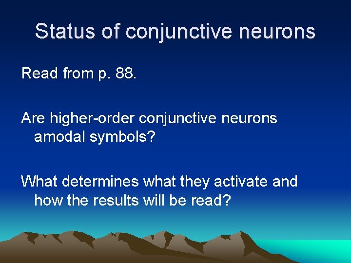 Status of conjunctive neurons Read from p. 88. Are higher-order conjunctive neurons amodal symbols?