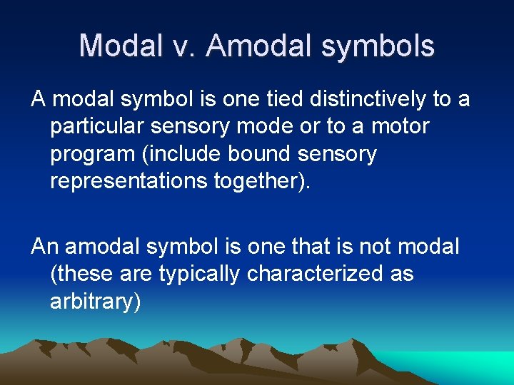 Modal v. Amodal symbols A modal symbol is one tied distinctively to a particular