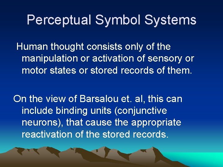 Perceptual Symbol Systems Human thought consists only of the manipulation or activation of sensory