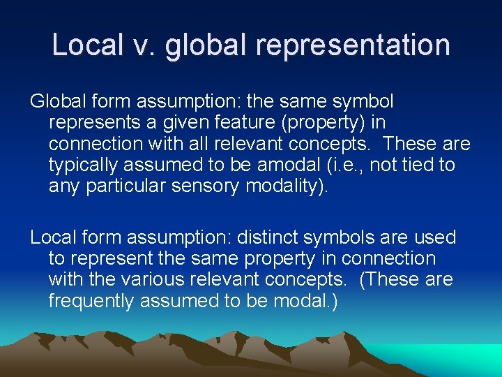 Local v. global representation Global form assumption: the same symbol represents a given feature