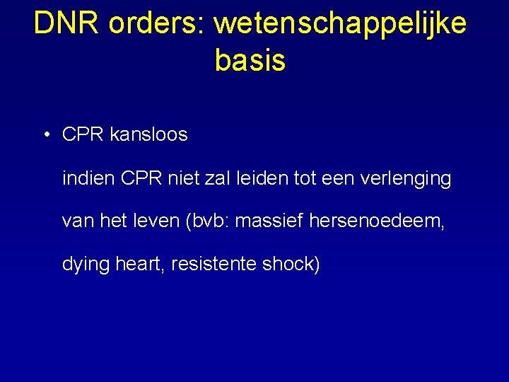 DNR orders: wetenschappelijke basis • CPR kansloos indien CPR niet zal leiden tot een