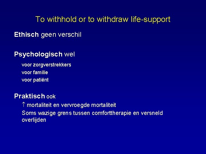 To withhold or to withdraw life-support Ethisch geen verschil Psychologisch wel voor zorgverstrekkers voor