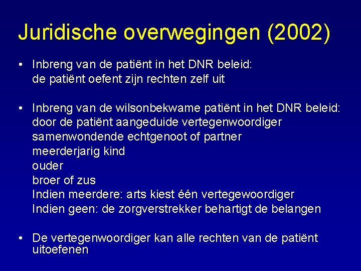 Juridische overwegingen (2002) • Inbreng van de patiënt in het DNR beleid: de patiënt