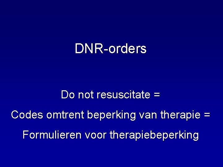 DNR-orders Do not resuscitate = Codes omtrent beperking van therapie = Formulieren voor therapiebeperking
