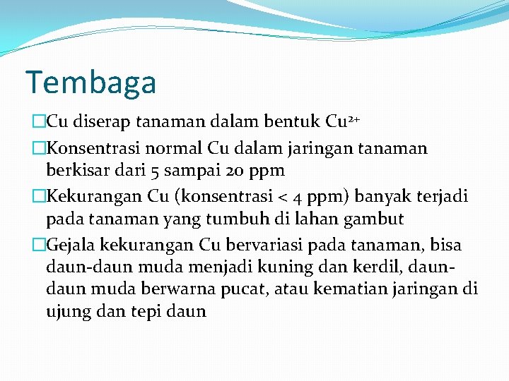 Tembaga �Cu diserap tanaman dalam bentuk Cu 2+ �Konsentrasi normal Cu dalam jaringan tanaman