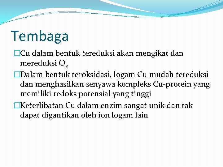 Tembaga �Cu dalam bentuk tereduksi akan mengikat dan mereduksi O 2 �Dalam bentuk teroksidasi,