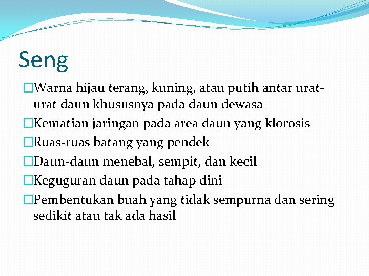 Seng �Warna hijau terang, kuning, atau putih antar urat daun khususnya pada daun dewasa