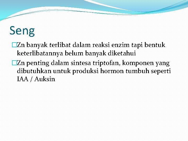 Seng �Zn banyak terlibat dalam reaksi enzim tapi bentuk keterlibatannya belum banyak diketahui �Zn