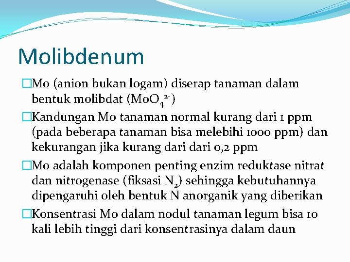 Molibdenum �Mo (anion bukan logam) diserap tanaman dalam bentuk molibdat (Mo. O 42 -)