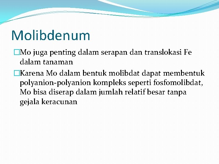 Molibdenum �Mo juga penting dalam serapan dan translokasi Fe dalam tanaman �Karena Mo dalam