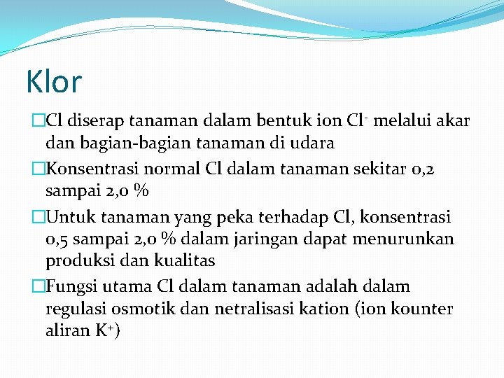 Klor �Cl diserap tanaman dalam bentuk ion Cl- melalui akar dan bagian-bagian tanaman di