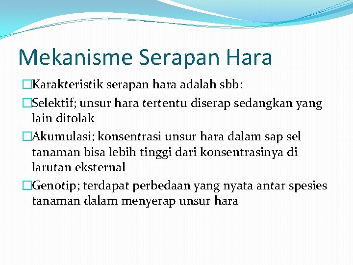 Mekanisme Serapan Hara �Karakteristik serapan hara adalah sbb: �Selektif; unsur hara tertentu diserap sedangkan