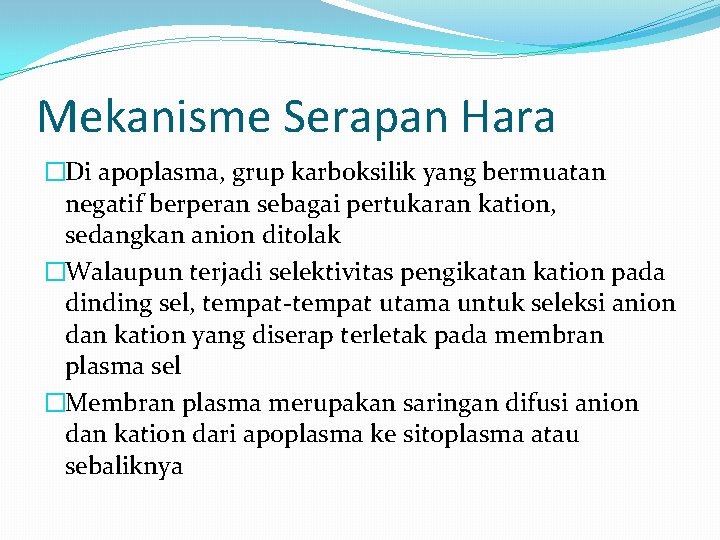 Mekanisme Serapan Hara �Di apoplasma, grup karboksilik yang bermuatan negatif berperan sebagai pertukaran kation,