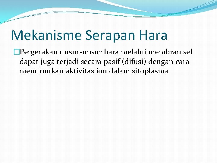 Mekanisme Serapan Hara �Pergerakan unsur-unsur hara melalui membran sel dapat juga terjadi secara pasif