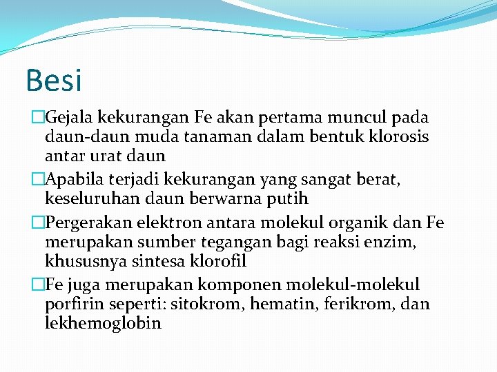 Besi �Gejala kekurangan Fe akan pertama muncul pada daun-daun muda tanaman dalam bentuk klorosis