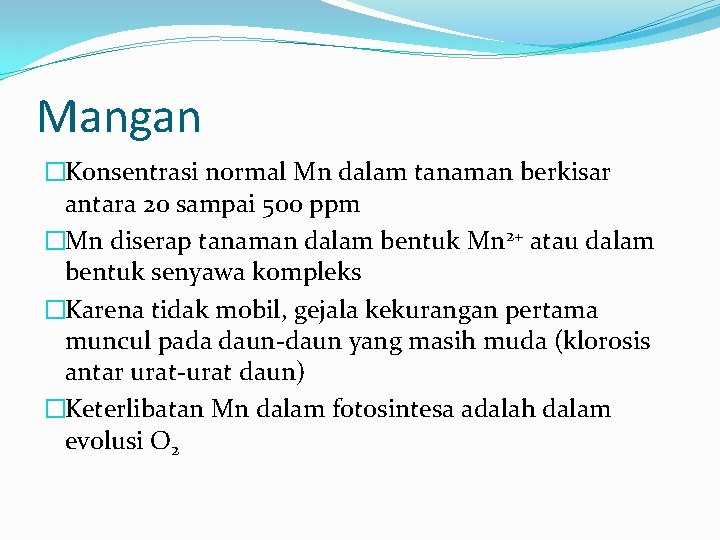 Mangan �Konsentrasi normal Mn dalam tanaman berkisar antara 20 sampai 500 ppm �Mn diserap