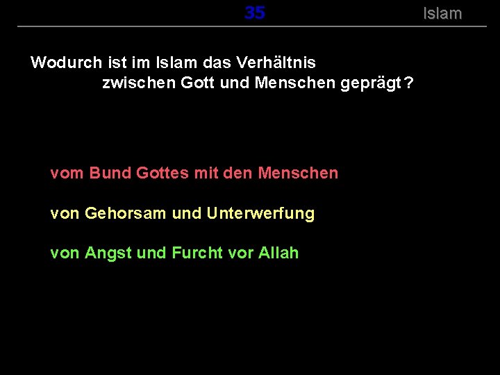 ( B+R-S 13/14 ) 135 Wodurch ist im Islam das Verhältnis zwischen Gott und