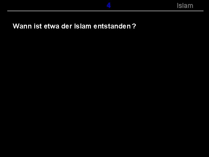 ( B+R-S 13/14 ) 104 Wann ist etwa der Islam entstanden ? Islam 