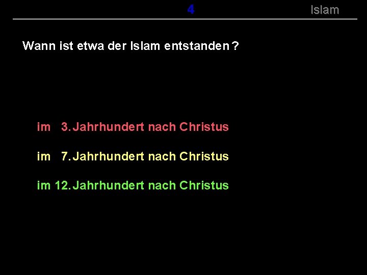 ( B+R-S 13/14 ) 104 Wann ist etwa der Islam entstanden ? im 3.