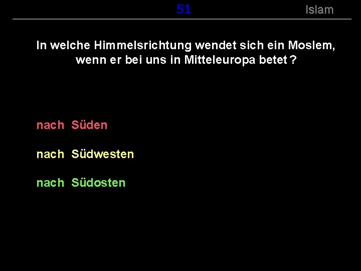 ( B+R-S 13/14 ) 151 Islam In welche Himmelsrichtung wendet sich ein Moslem, wenn