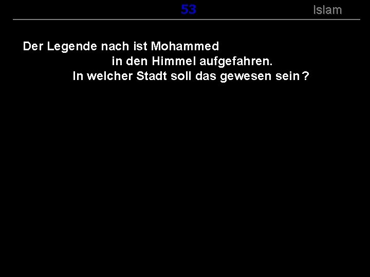 ( B+R-S 13/14 ) 153 Der Legende nach ist Mohammed in den Himmel aufgefahren.