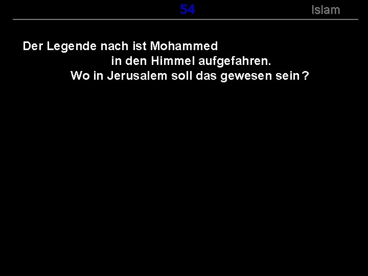 ( B+R-S 13/14 ) 154 Der Legende nach ist Mohammed in den Himmel aufgefahren.