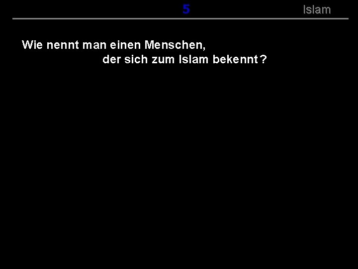 ( B+R-S 13/14 ) 105 Wie nennt man einen Menschen, der sich zum Islam