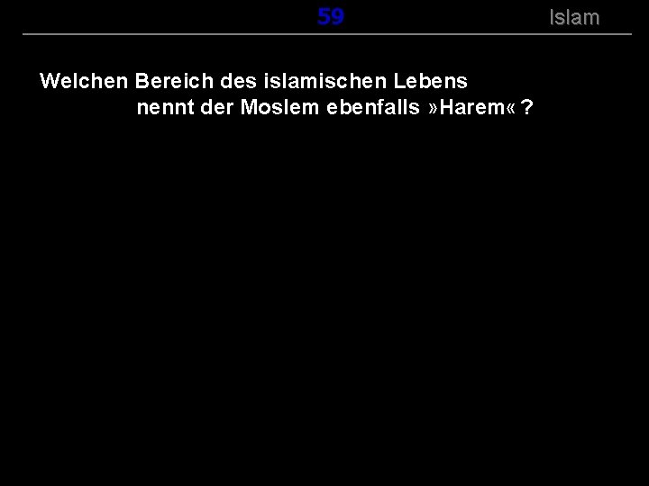 ( B+R-S 13/14 ) 159 Welchen Bereich des islamischen Lebens nennt der Moslem ebenfalls