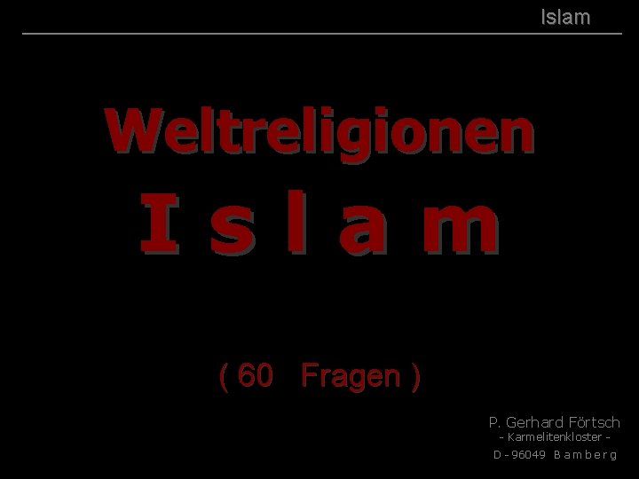 ( B+R-S 13/14 ) 001 Islam Weltreligionen Islam ( 60 Fragen ) P. Gerhard