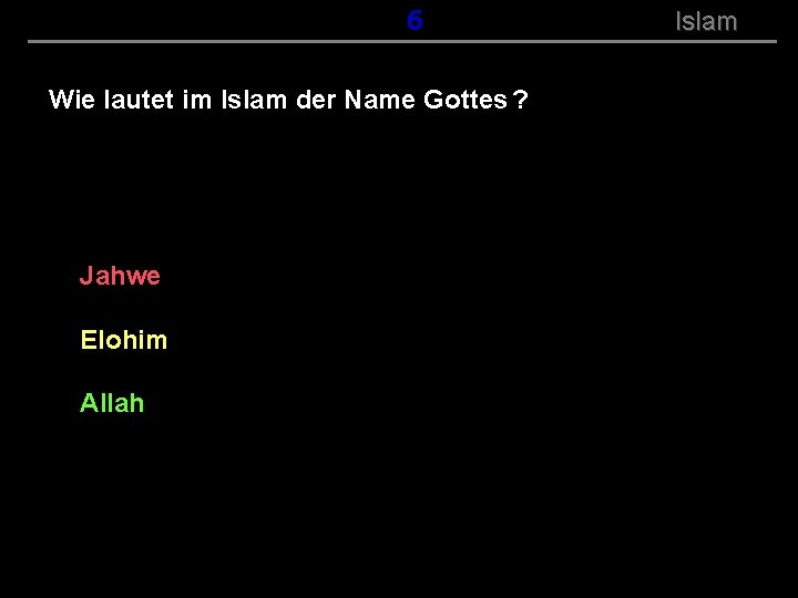 ( B+R-S 13/14 ) 106 Wie lautet im Islam der Name Gottes ? Jahwe