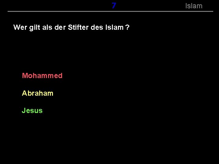 ( B+R-S 13/14 ) 107 Wer gilt als der Stifter des Islam ? Mohammed