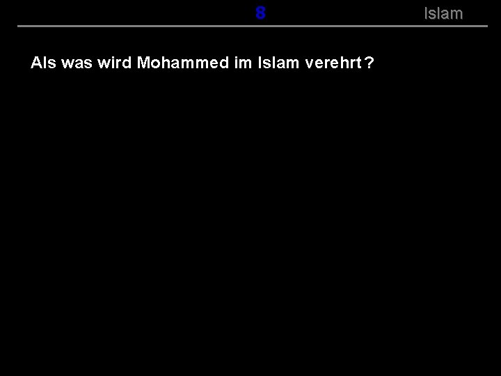 ( B+R-S 13/14 ) 108 Als was wird Mohammed im Islam verehrt ? Islam