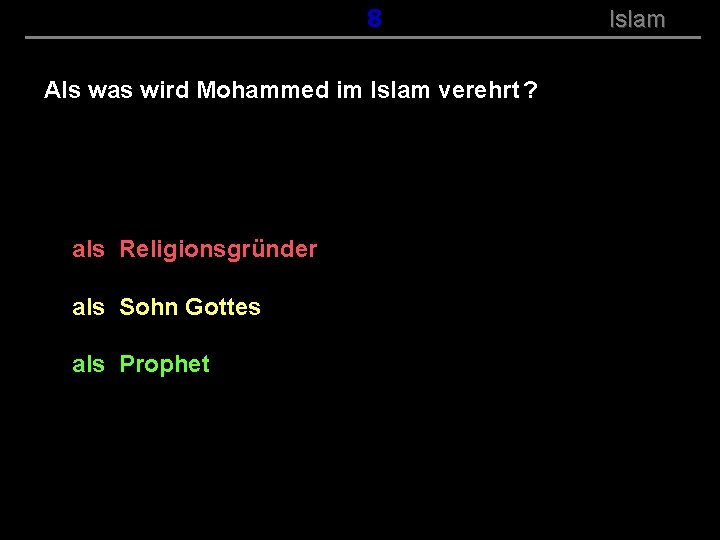 ( B+R-S 13/14 ) 108 Als was wird Mohammed im Islam verehrt ? als