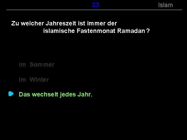 ( B+R-S 13/14 ) 123 Zu welcher Jahreszeit ist immer der islamische Fastenmonat Ramadan