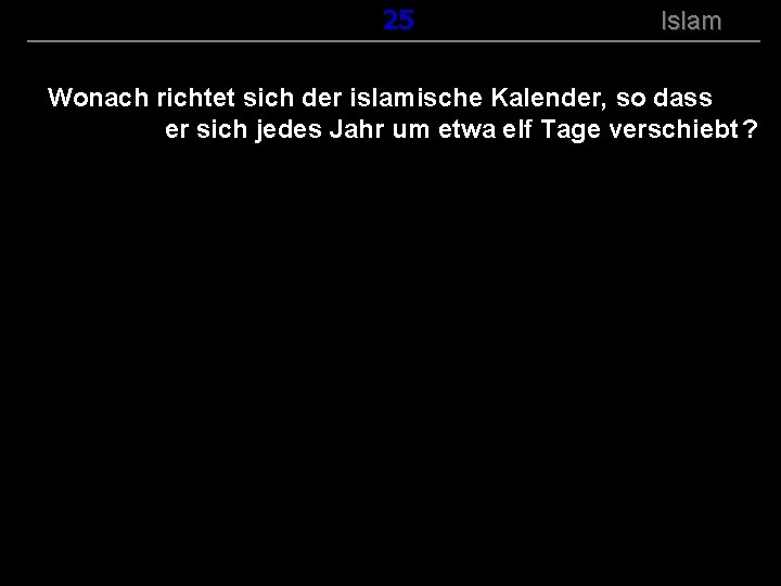 ( B+R-S 13/14 ) 125 Islam Wonach richtet sich der islamische Kalender, so dass