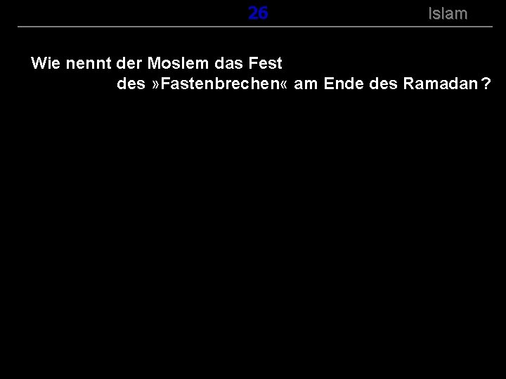 ( B+R-S 13/14 ) 126 Islam Wie nennt der Moslem das Fest des »