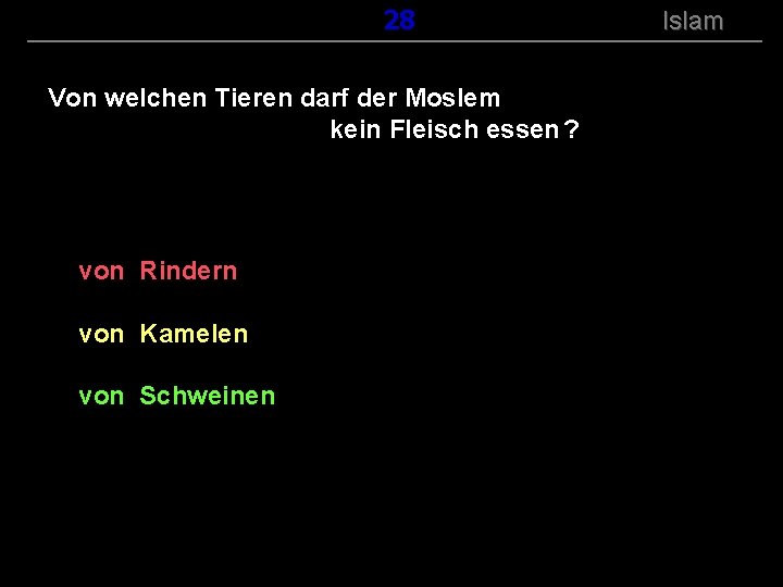 ( B+R-S 13/14 ) 128 Von welchen Tieren darf der Moslem kein Fleisch essen