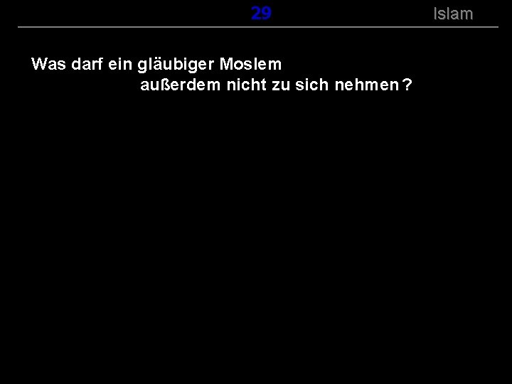 ( B+R-S 13/14 ) 129 Was darf ein gläubiger Moslem außerdem nicht zu sich