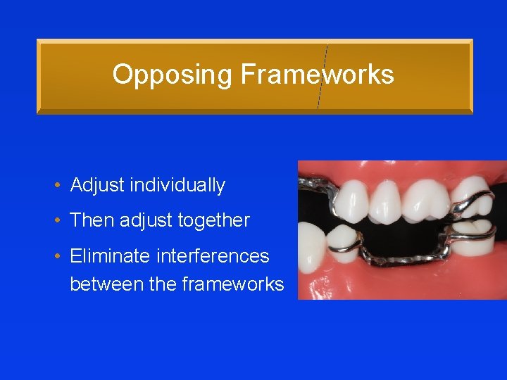 Opposing Frameworks • Adjust individually • Then adjust together • Eliminate interferences between the