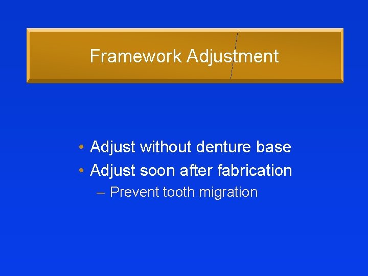 Framework Adjustment • Adjust without denture base • Adjust soon after fabrication – Prevent