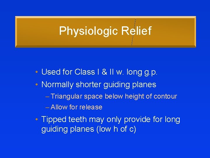 Physiologic Relief • Used for Class I & II w. long g. p. •